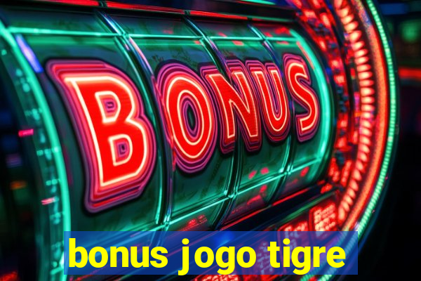 bonus jogo tigre