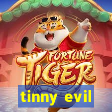 tinny evil