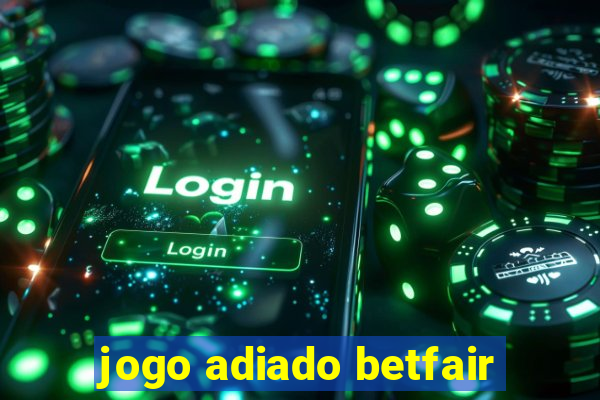 jogo adiado betfair