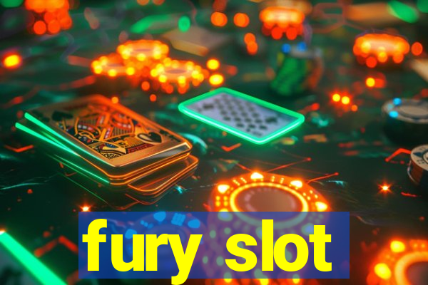 fury slot