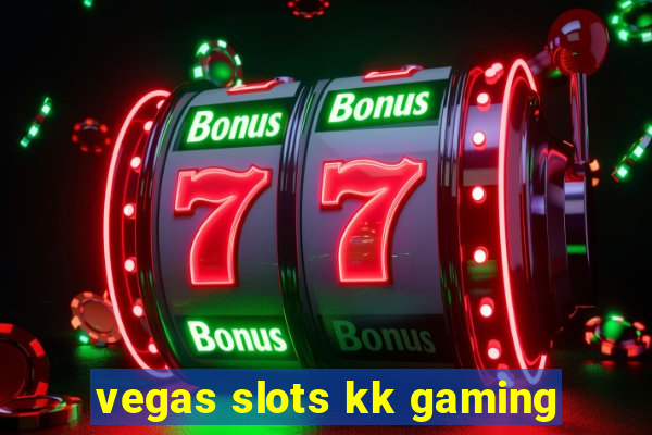 vegas slots kk gaming