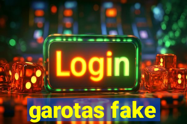 garotas fake