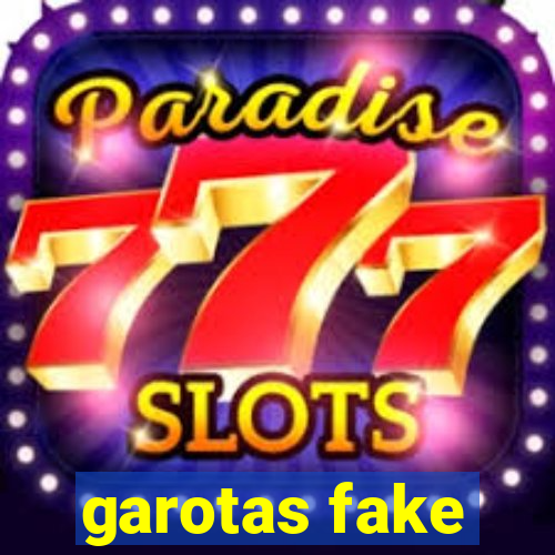 garotas fake