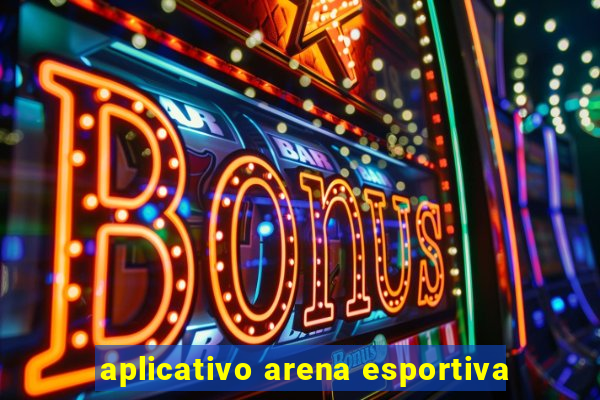 aplicativo arena esportiva