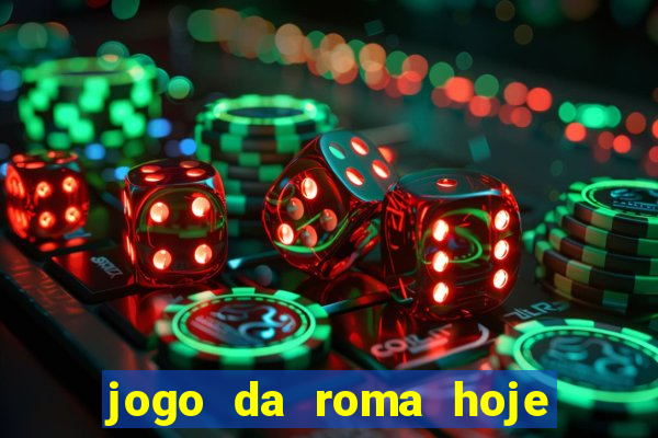 jogo da roma hoje onde assistir