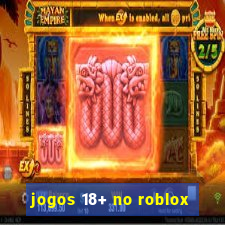 jogos 18+ no roblox