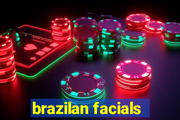 brazilan facials