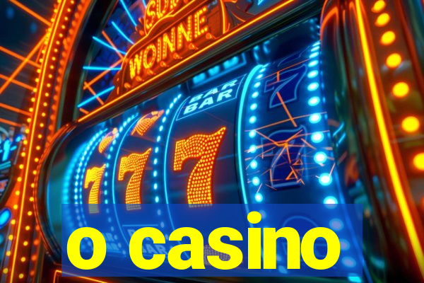 o casino