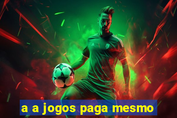 a a jogos paga mesmo