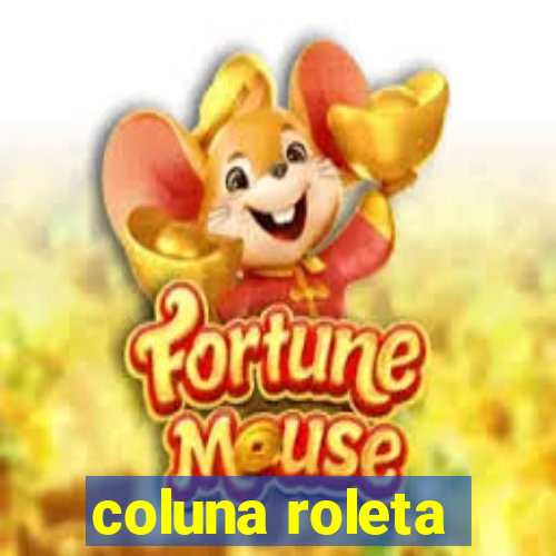 coluna roleta