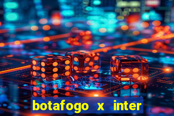 botafogo x inter onde assistir