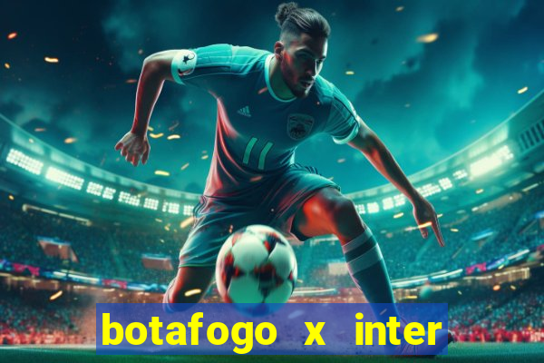 botafogo x inter onde assistir