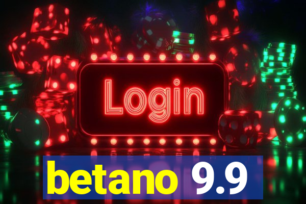 betano 9.9