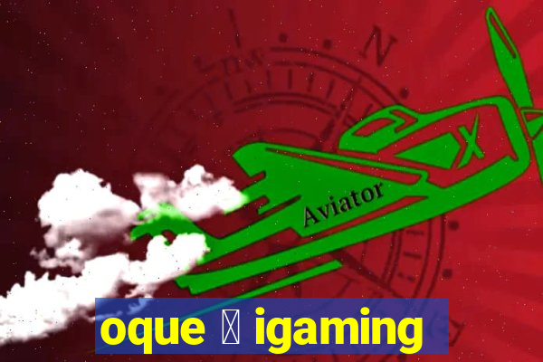 oque 茅 igaming