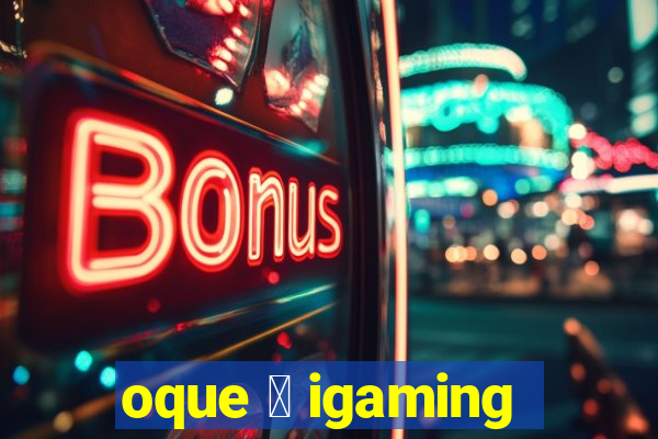 oque 茅 igaming