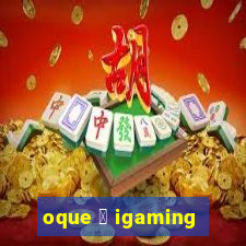 oque 茅 igaming