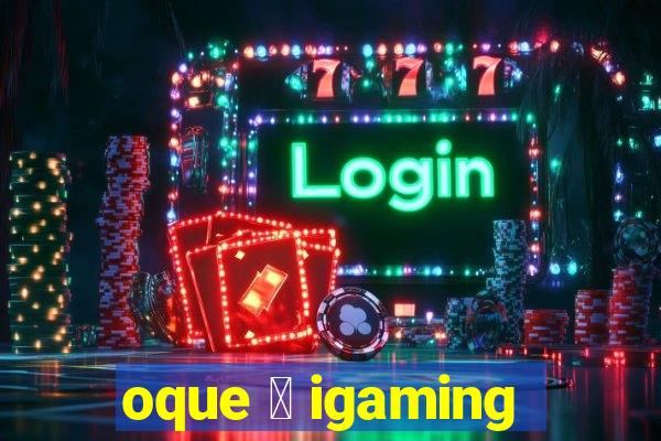 oque 茅 igaming