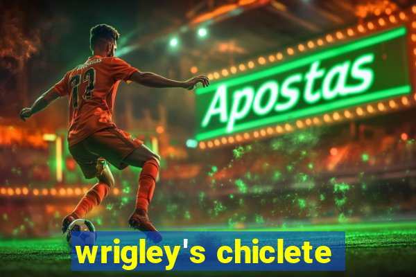 wrigley's chiclete