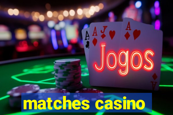 matches casino