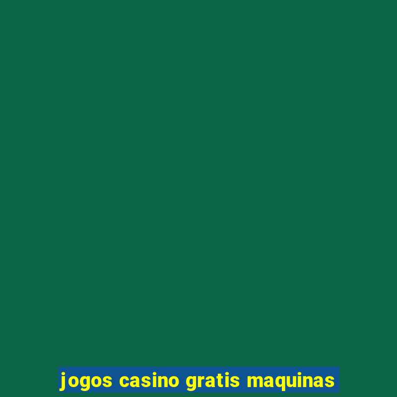 jogos casino gratis maquinas