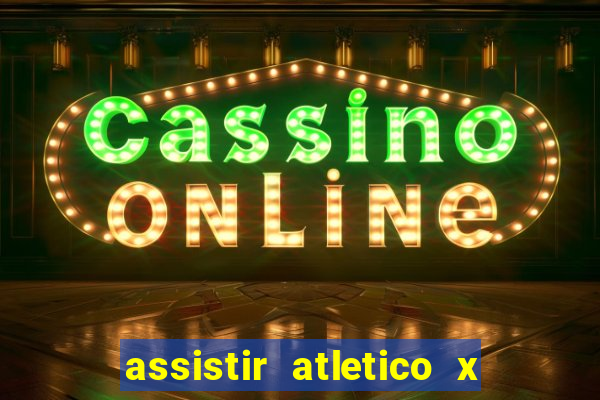 assistir atletico x botafogo ao vivo hd