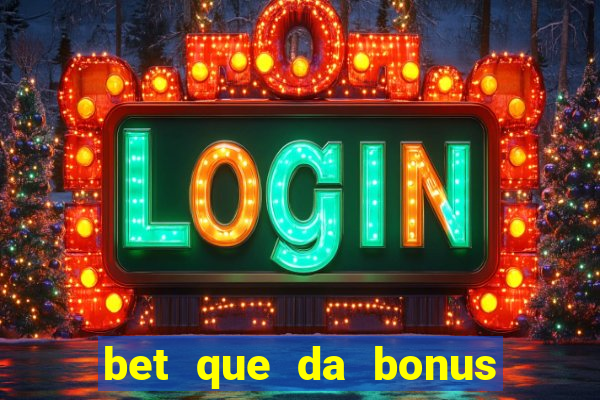 bet que da bonus sem deposito