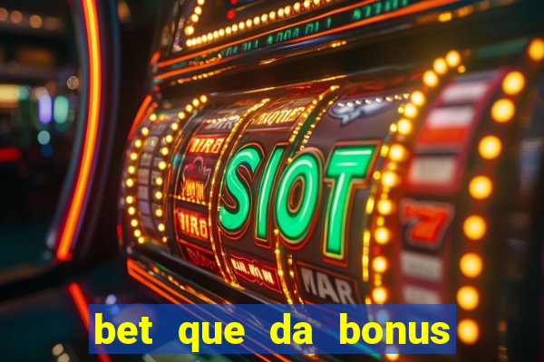 bet que da bonus sem deposito