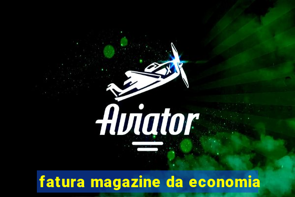 fatura magazine da economia