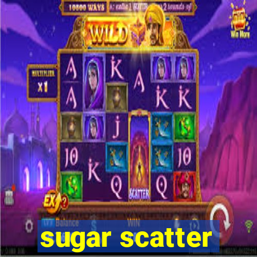 sugar scatter