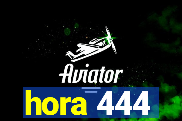 hora 444