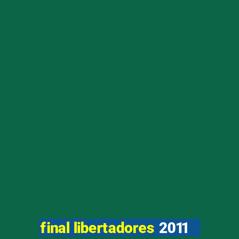 final libertadores 2011