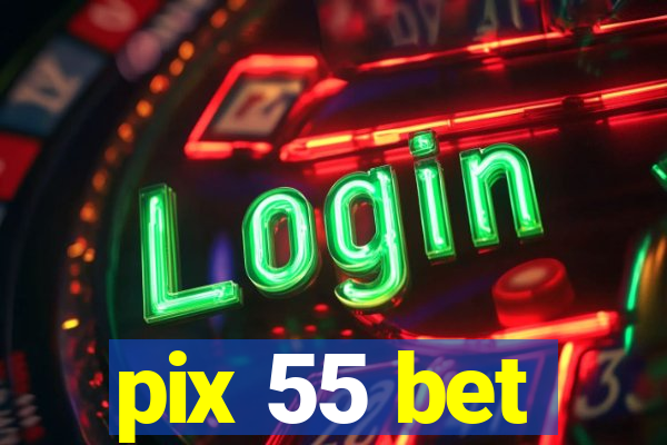 pix 55 bet