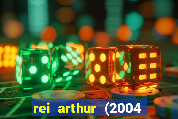 rei arthur (2004 assistir online)