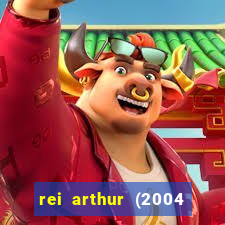 rei arthur (2004 assistir online)