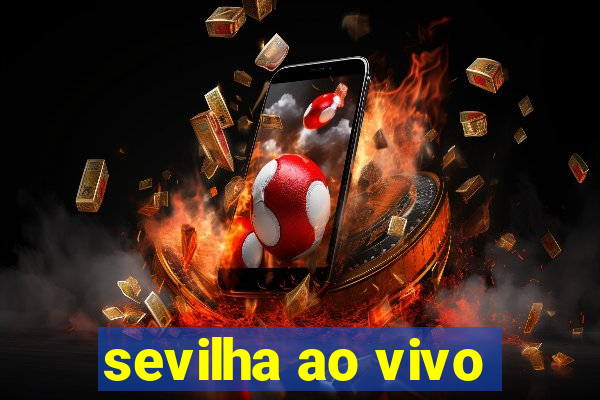 sevilha ao vivo