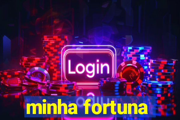 minha fortuna