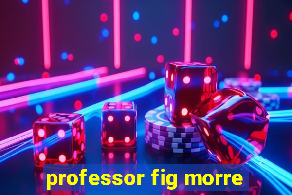 professor fig morre