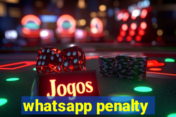 whatsapp penalty