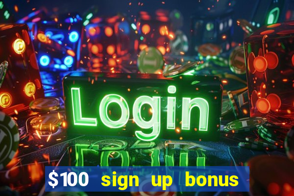 $100 sign up bonus casino no deposit free play