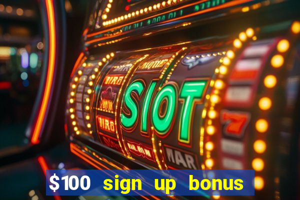 $100 sign up bonus casino no deposit free play