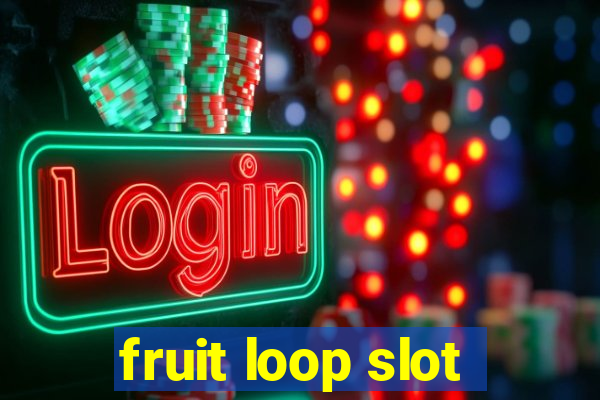 fruit loop slot