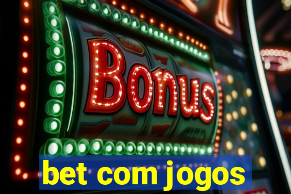 bet com jogos