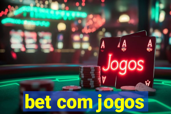 bet com jogos