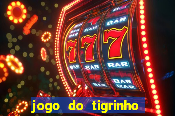 jogo do tigrinho que n茫o precisa depositar