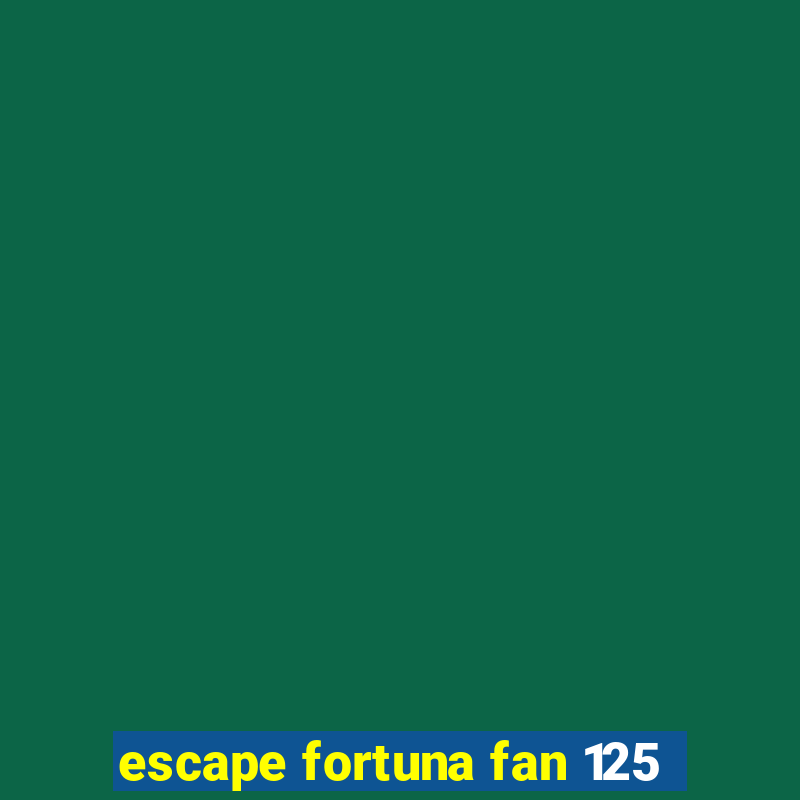 escape fortuna fan 125