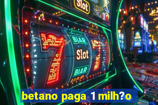 betano paga 1 milh?o