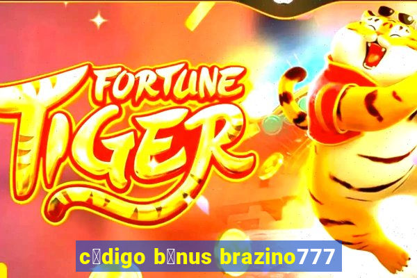 c贸digo b么nus brazino777