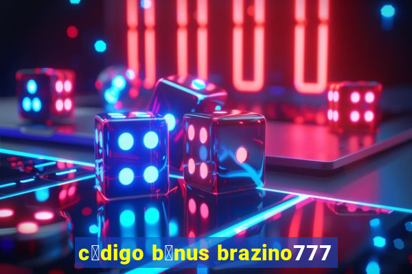 c贸digo b么nus brazino777