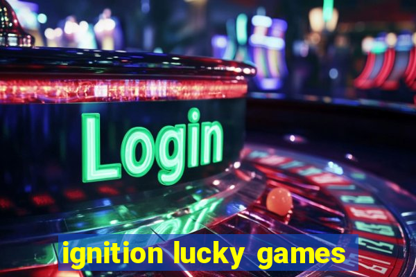 ignition lucky games