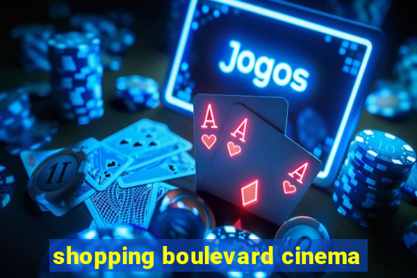 shopping boulevard cinema